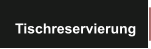 Tischreservierung