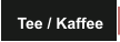 Tee / Kaffee