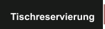 Tischreservierung
